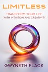 Limitless: Transform Your Life with Intuition and Creativity - Gwyneth Flack - 9781961347885