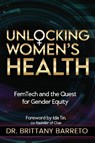 Unlocking Women's Health - Brittany Barreto - 9781961347915