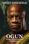 Ogun: Forge of Power and Resilience - Monique Joiner Siedlak - 9781961362444