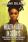 Wealth Habits in 30 Days: Daily Habits for Financial Stability and Better Long-Term Results - Imani Blake - 9781961362871