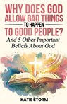 Why Does God Allow Bad Things to Happen to Good People? - Katie Storm - 9781961401082