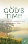 In God's Time: True Stories of Transformation and Answered Prayer - Guideposts - 9781961441057