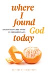 Where I Found God Today: Encountering the Divine in Ordinary Places - Guideposts - 9781961442160