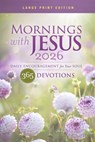 Mornings with Jesus 2026 Large Print: Daily Encouragement for Your Soul - Guideposts - 9781961442382