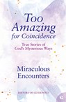 Miraculous Encounters: True Stories of God's Mysterious Ways - Guideposts - 9781961442665