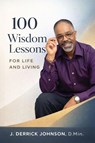 100 Wisdom Lessons for Life and Living - J. Derrick Johnson - 9781961475571