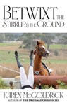 Betwixt the Stirrup and the Ground - Karen Mcgoldrick - 9781961505056