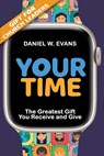 Your Time: (Special Edition for Church Leaders) The Greatest Gift You Receive and Give - Daniel W. Evans - 9781961614000