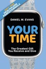 Your Time: (Special Edition for Healthcare Professionals) The Greatest Gift You Receive and Give - Daniel W. Evans - 9781961614079