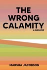 The Wrong Calamity: A Memoir - Marsha Jacobson - 9781961624146