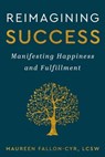 Reimagining Success: Manifesting Happiness and Fulfillment - Maureen Fallon-Cyr - 9781961624313