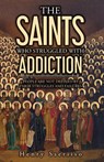THE SAINTS WHO STRUGGLED WITH ADDICTION - Henry Sseriiso - 9781961657014