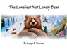 The Loneliest Not Lonely Bear - Joseph S. Newman - 9781961666009