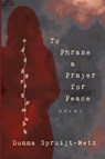 To Phrase A Prayer for Peace - Donna Spruijt-Metz - 9781961741201