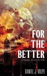 For the Better - Daniel J. Volpe - 9781961758155