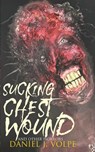 Sucking Chest Wound: And Other Horrors - Daniel J. Volpe - 9781961758179
