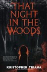 That Night in the Woods - Kristopher Triana - 9781961758223