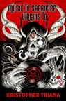 Music to Sacrifice Virgins To - Kristopher Triana - 9781961758254