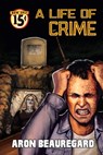 A Life of Crime - Aron Beauregard - 9781961758995