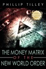 The Money Matrix of the New World - Phillip Tilley - 9781961845756