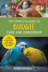 The Complete Guide to Budgie Care and Ownership - Robert Mitchell - 9781961846098