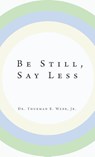 Be Still, Say Less - Thurman E. Webb - 9781961863873
