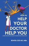 How to Help Your Doctor Help You - Bonita Coe - 9781961863996