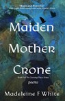 The Maiden Mother Crone - Madeleine F White - 9781961864245