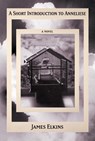 A Short Introduction to Anneliese - James Elkins - 9781961884434
