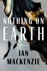 Nothing on Earth - Ian MacKenzie - 9781961884786