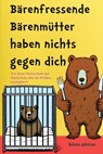 Bärenfressende Bärenmütter haben nichts gegen dich - Selena Johnson - 9781961902107