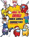 How To Draw Video Games Characters - Zoe R. Fellersoth - 9781961902602