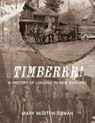Timberrr! A History of Logging in New England (Second Edition) - Mary Morton Cowan - 9781961905689