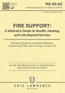 Fire Support: A Veteran's Guide to Health, Healing, and Life Beyond Service: Navigating Physical and Mental Wellness, Overcoming PTSD, and Thriving in - Erik Lawrence - 9781961989207