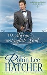 To Marry an English Lord - Robin Lee Hatcher - 9781962005029