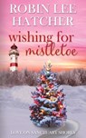 Wishing for Mistletoe - Robin Lee Hatcher - 9781962005043