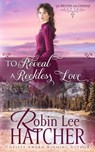 To Reveal a Reckless Love - Robin Lee Hatcher - 9781962005173