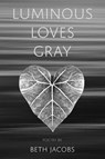 Luminous Loves Gray - Beth Jacobs - 9781962082723