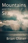 Mountains and the Sea - Brian Glaser - 9781962082808