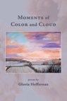 Moments of Color and Cloud - Gloria Heffernan - 9781962082983