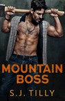 Mountain Boss: Mountain Men Series Book One - S. J. Tilly - 9781962096256