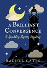 A Brilliant Convergence: A Sparkling Regency Mystery - Rachel Gates - 9781962218511