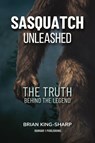 Sasquatch Unleashed - Brian King-Sharp - 9781962340861