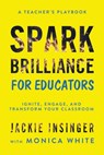 Spark Brilliance for Educators - Jackie Insinger ; Monica White - 9781962341653