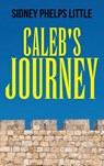 Caleb's Journey - Sidney P. Little - 9781962366083
