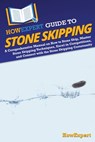 HowExpert Guide to Stone Skipping: A Comprehensive Manual on How to Stone Skip, Master Stone Skipping Techniques, Excel in Competitions, and Connect w - Howexpert - 9781962386487