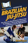 HowExpert Guide to Brazilian Jiu-Jitsu - Howexpert - 9781962386852