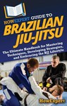 HowExpert Guide to Brazilian Jiu-Jitsu - Howexpert - 9781962386869
