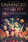 Unhinged History: The Most Wild, Absurd & Unfiltered Short Stories That Were NOT Taught in School. Over 88 Interesting & Hilarious True Stories for Cu - Cozy Nook Books - 9781962391207