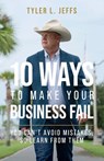 10 Ways to Make Your Business Fail - Tyler L. Jeffs - 9781962401746